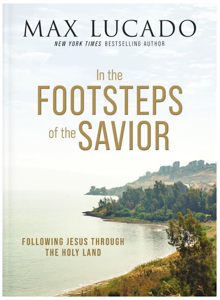 In the Footsteps of the Savior: Following Jesus Through the Holy Land