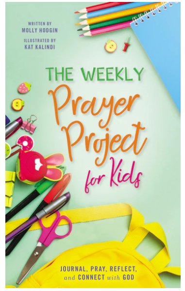 The Weekly Prayer Project for Kids: Journal, Pray, Reflect, and Connect with God