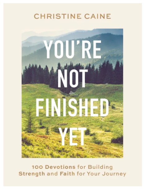 You're Not Finished Yet: 100 Devotions for Building Strength and Faith for Your Journey