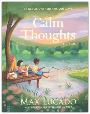 9781400255979 Calm Thoughts for Kids: 90 Devotions for Anxious Days 0