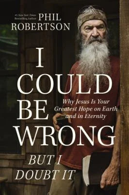 9781400230181 I Could Be Wrong But I Doubt It Phil Robertson