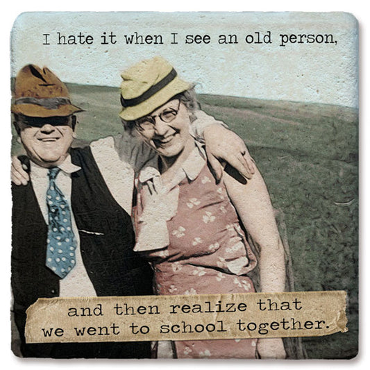 I Hate When I See An Old Person Coaster
