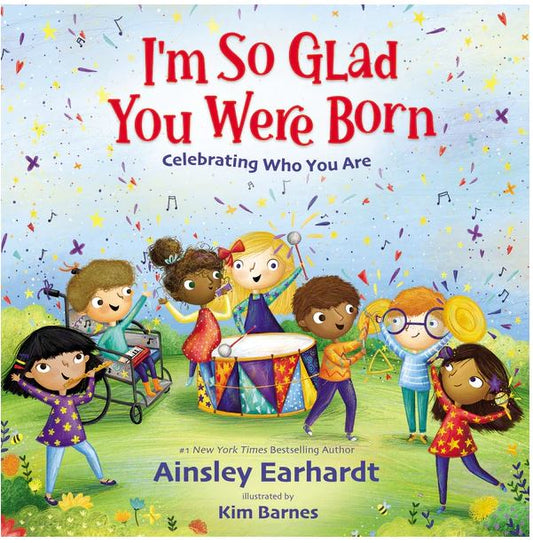 I'm So Glad You Were Born: Celebrating Who You Are