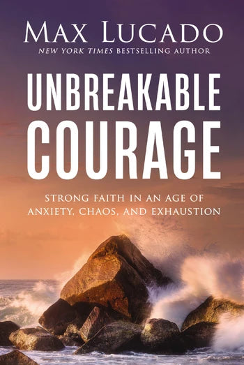 9781400246540 Harper Collins Unbreakable Courage: Strong Faith in an Age of Anxiety, Chaos, and Exhaustion 0