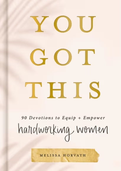 9781644549889 You Got This 90 Devotions to Equip and Empower Hardworking Women by Melissa Horvath 0